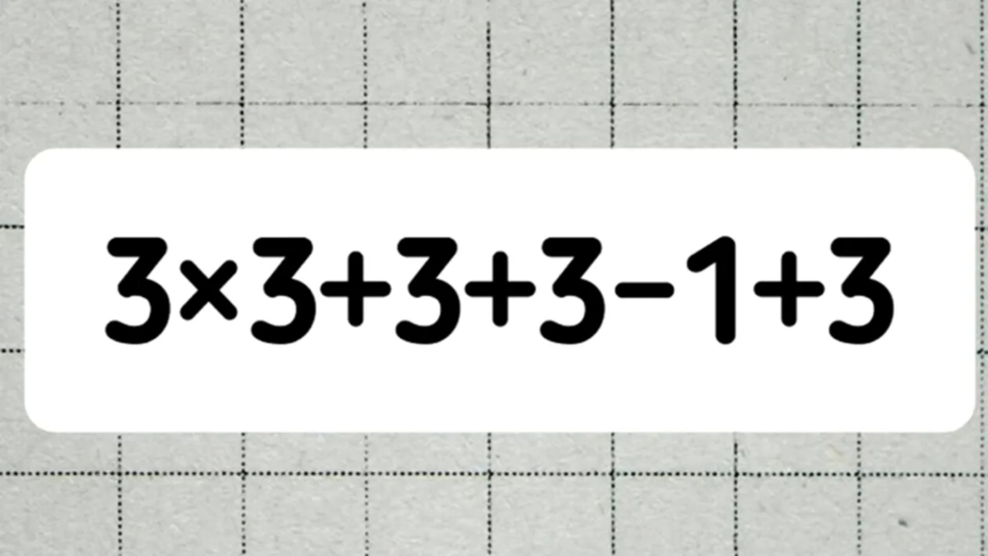 Test IQ la nivel înalt! În câte secunde poți calcula 3×3+3+3-1+3