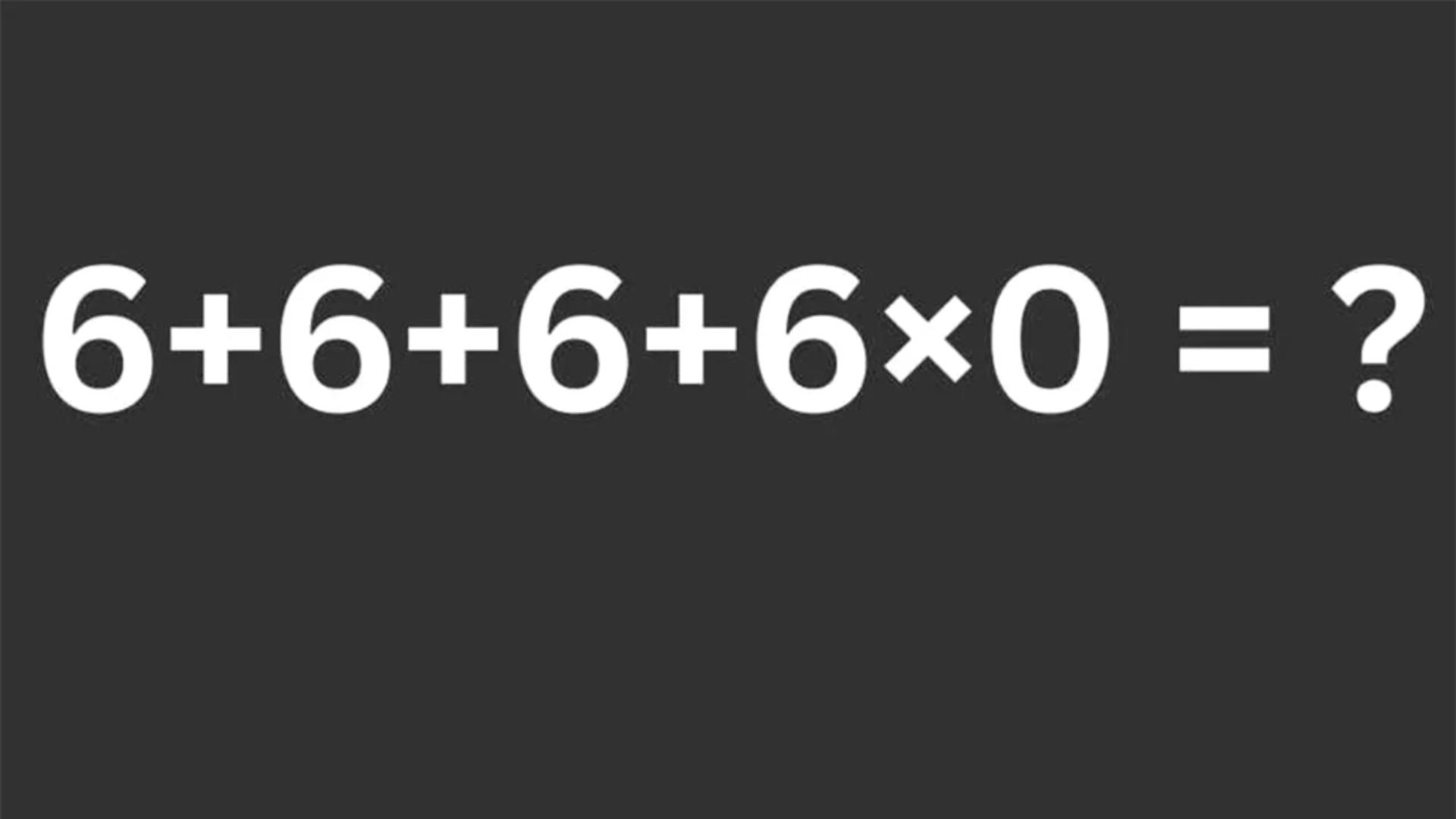 Testul IQ de marți! Cât de rapid gândești? Rezolvă 6 + 6 + 6 + 6 x 0 =? fără pix sau calculator!